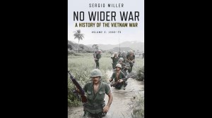 Book excerpt: ‘No Wider War: A History of the Vietnam War 1945-1975, Volume 2’