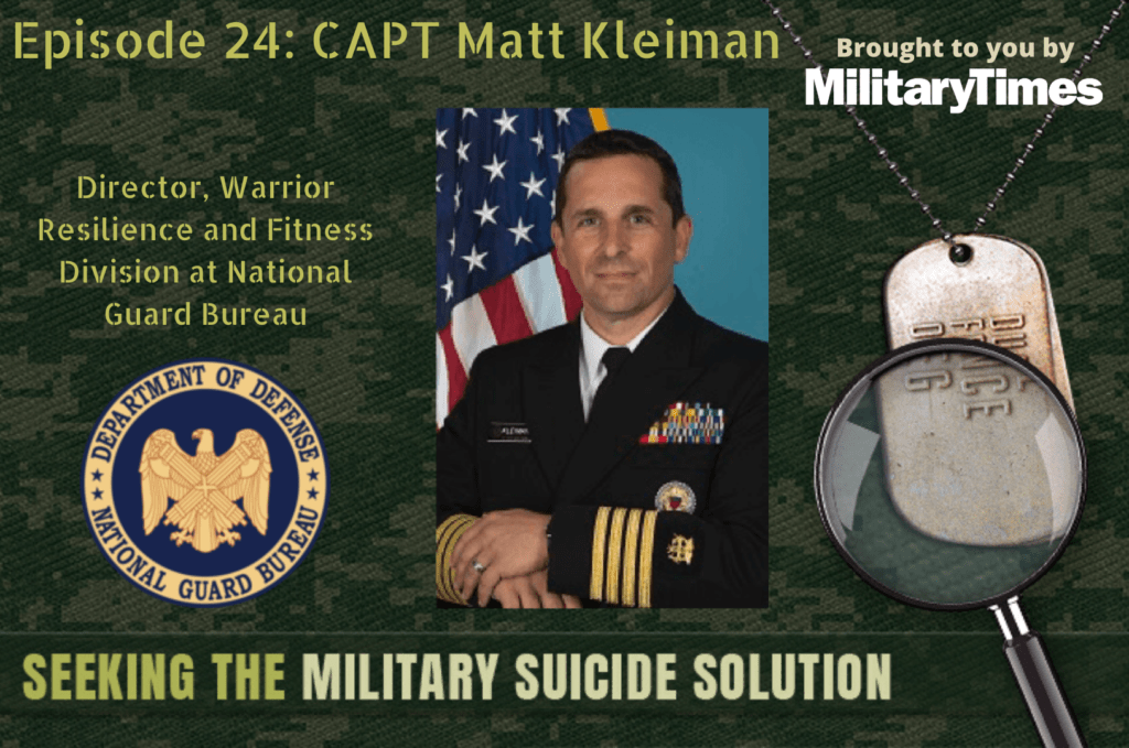 Seeking the Military Suicide Solution Podcast, Episode 24: Capt. Matt Kleiman — Suicide Prevention in the National Guard