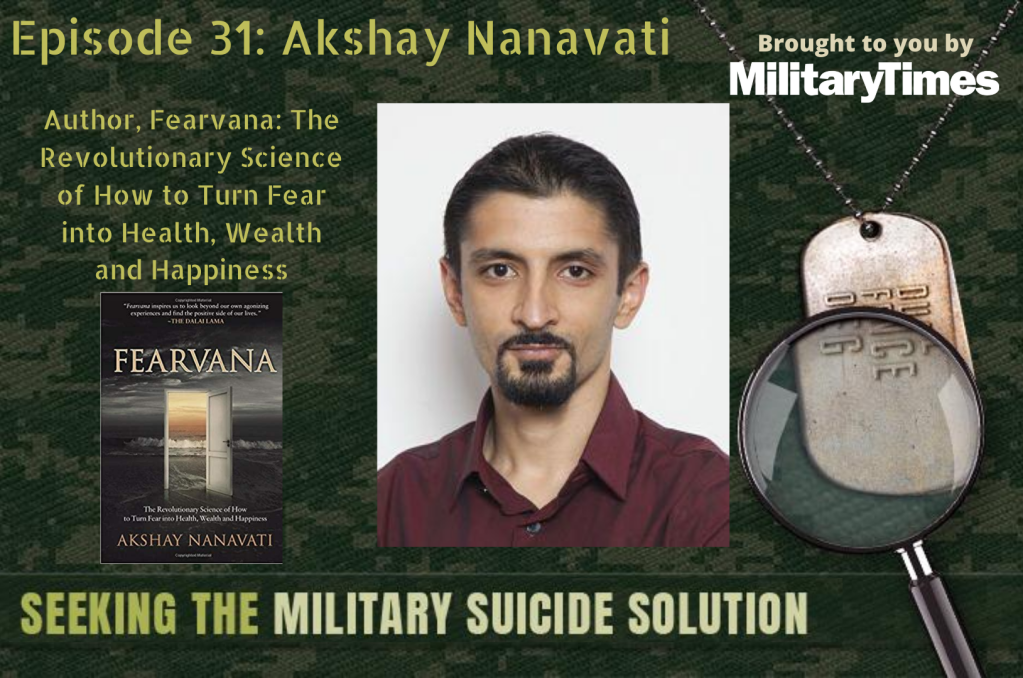 Seeking the Military Suicide Solution Podcast, Episode 31: ‘Fearvana’ author Akshay Nanavati