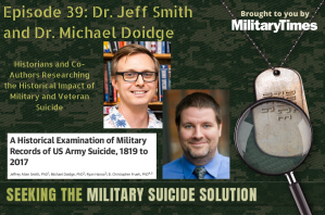 Seeking the Military Suicide Solution Podcast, Episode 39: Mental health historians Jeffrey Allen Smith and Michael Doidge