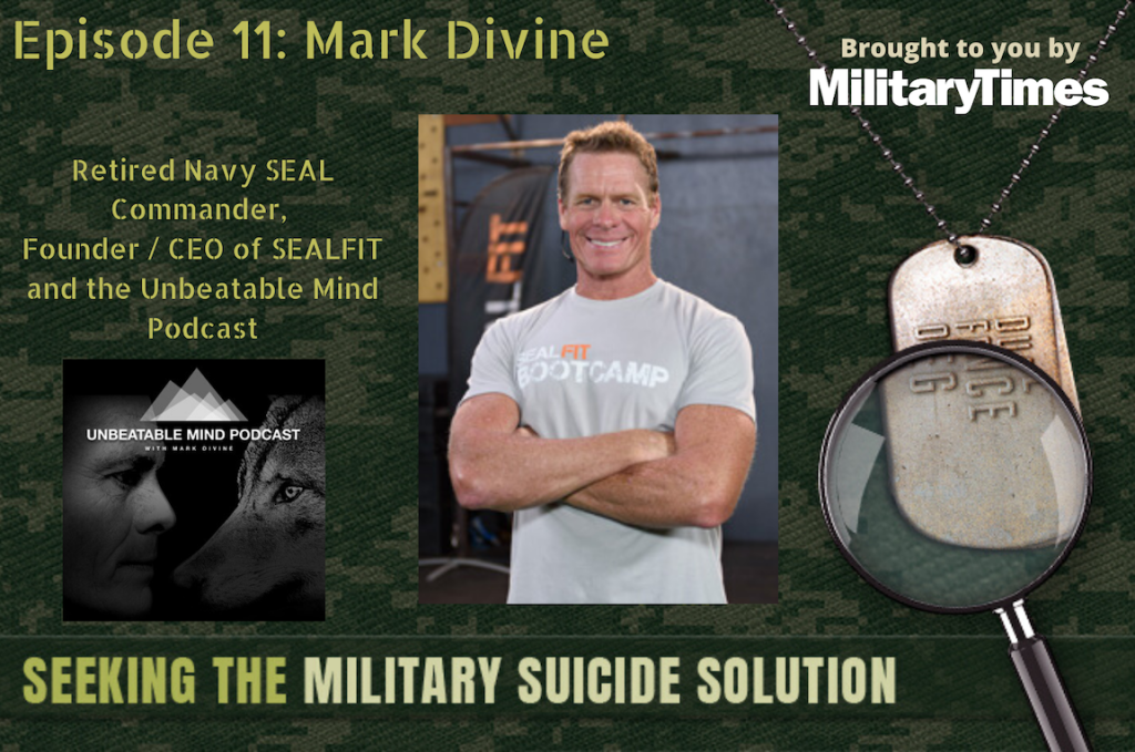 Seeking the Military Suicide Solution Podcast, Episode 11: Mark Divine, retired Navy SEAL, author and entrepreneur