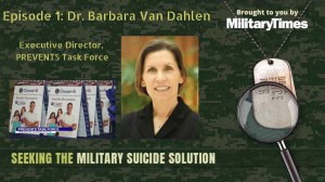 Seeking the Military Suicide Solution Podcast, Episode 1: Dr. Barbara Van Dahlen, PREVENTS Task Force