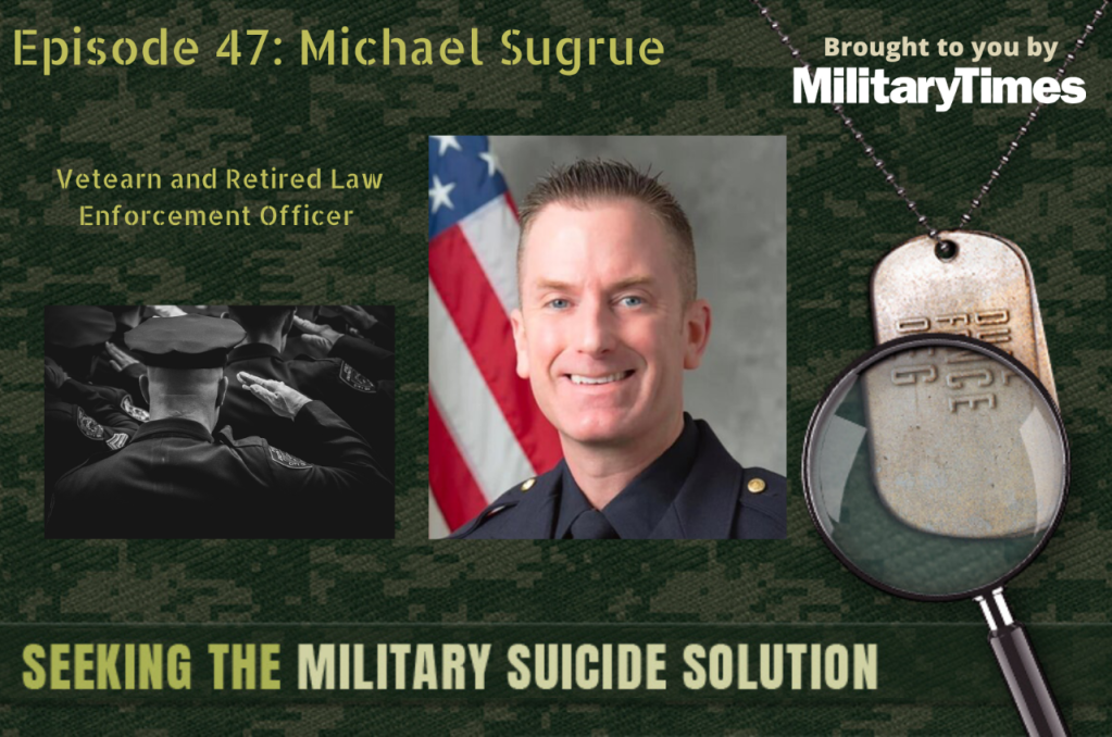 Seeking the Military Suicide Solution Podcast, Episode 47: Michael Sugrue – Similarities between veteran and first responder suicide