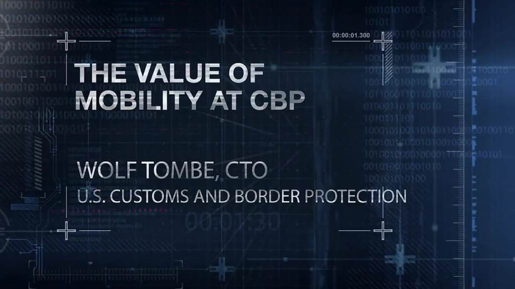 The transformative power of mobility: Wolf Tombe, CTO, U.S. Customs and Border Protection