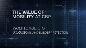 The transformative power of mobility: Wolf Tombe, CTO, U.S. Customs and Border Protection