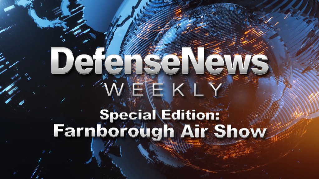 Defense News Weekly Farnborough Special: July 22, 2018